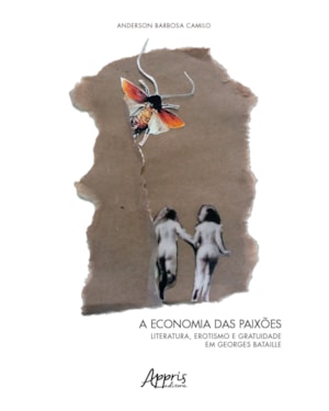 A ECONOMIA DAS PAIXÕES: LITERATURA, EROTISMO E GRATUIDADE EM GEORGES BATAILLE