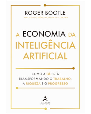 A economia Inteligência Artificial: como a IA está transformando o trabalho, a riqueza e progresso