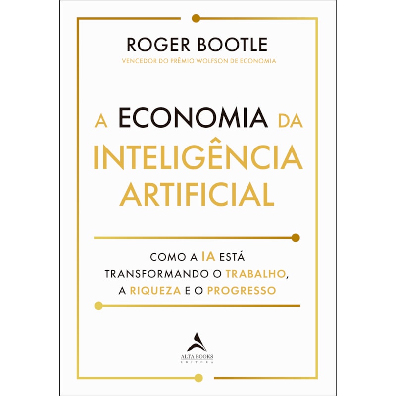 A economia Inteligência Artificial: como a IA está transformando o trabalho, a riqueza e progresso