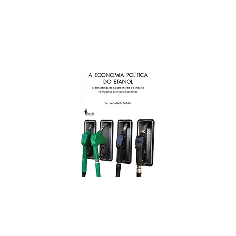 A economia política do etanol: a democratização da agroenergia e o impacto na mudança do modelo econômico