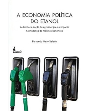 A economia política do etanol: a democratização da agroenergia e o impacto na mudança do modelo econômico