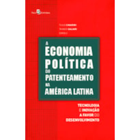 A economia política do patenteamento na América Latina: tecnologia e inovação a favor do desenvolvimento