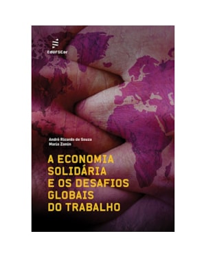 A ECONOMIA SOLIDÁRIA E OS DESAFIOS GLOBAIS DO TRABALHO