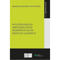 A ECOTEOLOGIA DO SANTUÁRIO CRISTO REDENTOR À LUZ DA ENCÍCLICA LAUDATO SI'