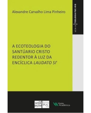 A ECOTEOLOGIA DO SANTUÁRIO CRISTO REDENTOR À LUZ DA ENCÍCLICA LAUDATO SI'
