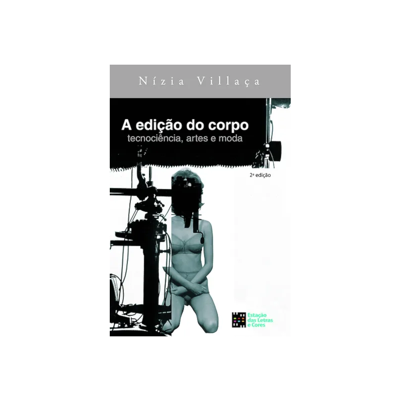A edição do corpo - Tecnociência, artes e moda