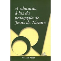 A EDUCAÇÃO À LUZ DA PEDAGOGIA DE JESUS DE NAZARÉ