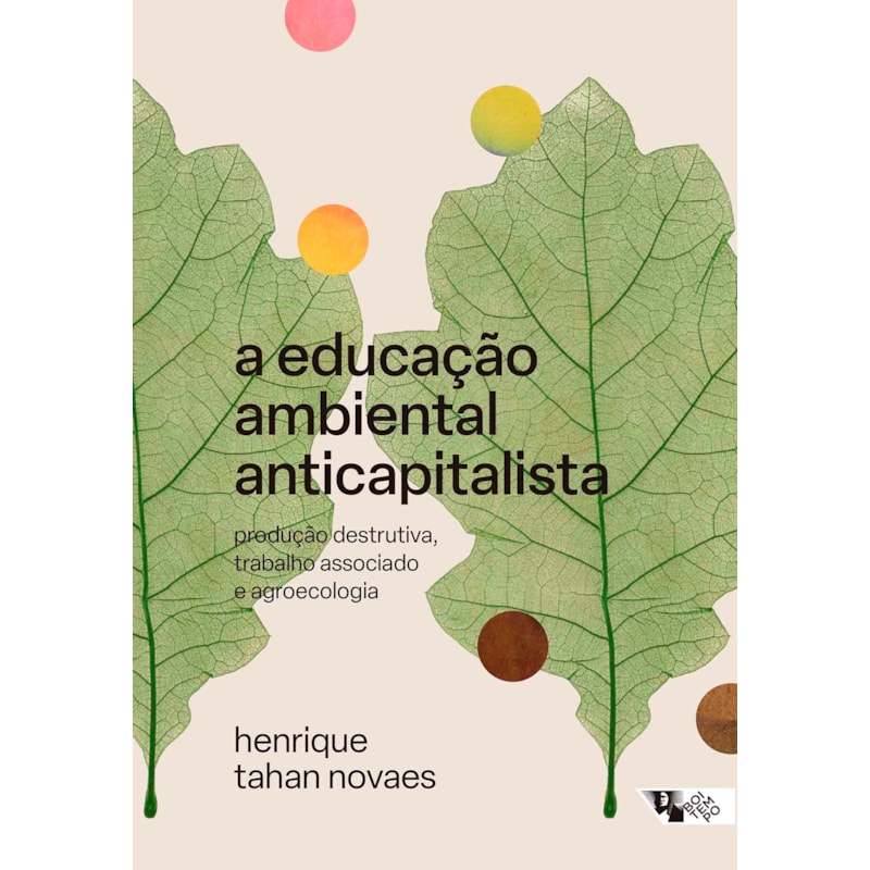 A educação ambiental anticapitalista: produção destrutiva, trabalho associado e agroecologia