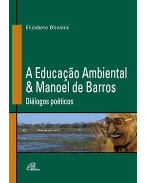 A educação ambiental & manoel de barros: diálogos poéticos