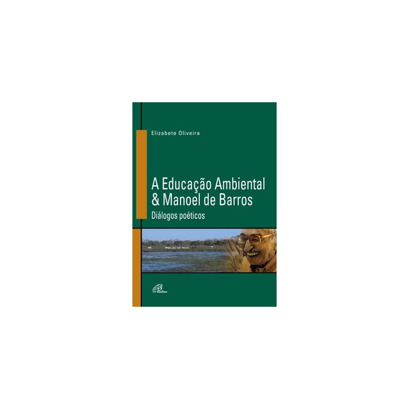 A educação ambiental & manoel de barros: diálogos poéticos