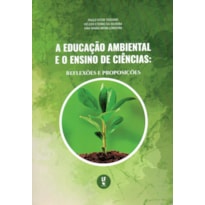 A EDUCAÇÃO AMBIENTAL E O ENSINO DE CIÊNCIAS: REFLEXÕES E PROPOSIÇÕES