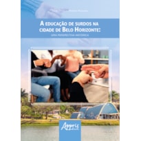 A EDUCAÇÃO DE SURDOS NA CIDADE DE BELO HORIZONTE: UMA PERSPECTIVA HISTÓRICA