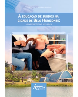 A EDUCAÇÃO DE SURDOS NA CIDADE DE BELO HORIZONTE: UMA PERSPECTIVA HISTÓRICA