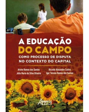 A EDUCAÇÃO DO CAMPO COMO PROCESSO DE DISPUTA NO CONTEXTO DO CAPITAL