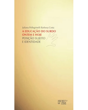 A educação do surdo ontem e hoje: posição, sujeito e identidade