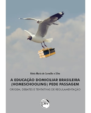 A EDUCAÇÃO DOMICILIAR BRASILEIRA (HOMESCHOOLING) PEDE PASSAGEM: ORIGEM, DEBATES E TENTATIVAS DE REGULAMENTAÇÃO