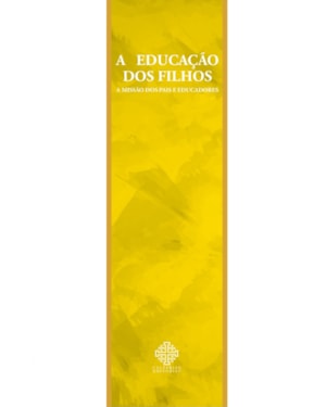 A EDUCAÇÃO DOS FILHOS - A MISSÃO DOS PAIS E EDUCADORES