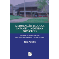 A EDUCAÇÃO ESCOLAR INFANTIL INDÍGENA NOS CECIS: DESAFIOS NA BUSCA POR UMA EDUCAÇÃO DIFERENCIADA E INTERCULTURAL