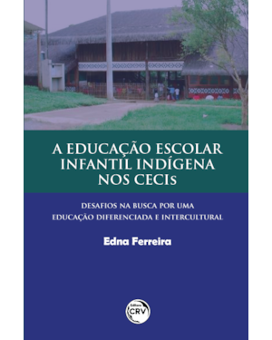 A EDUCAÇÃO ESCOLAR INFANTIL INDÍGENA NOS CECIS: DESAFIOS NA BUSCA POR UMA EDUCAÇÃO DIFERENCIADA E INTERCULTURAL