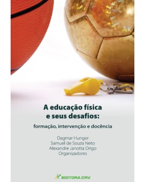 A EDUCAÇÃO FÍSICA E SEUS DESAFIOS: FORMAÇÃO, INTERVENÇÃO E DOCÊNCIA
