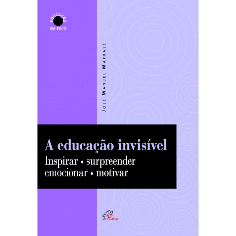 A educação invisível: inspirar, surpreender, emocionar, motivar