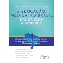 A EDUCAÇÃO MÉDICA NO BRASIL DAS ORIGENS À PANDEMIA