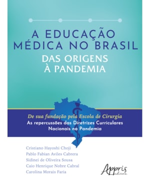 A EDUCAÇÃO MÉDICA NO BRASIL DAS ORIGENS À PANDEMIA