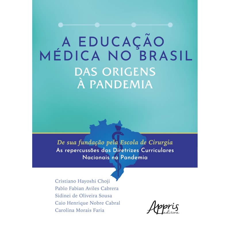 A EDUCAÇÃO MÉDICA NO BRASIL DAS ORIGENS À PANDEMIA