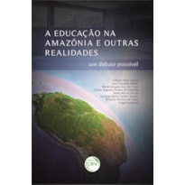 A EDUCAÇÃO NA AMAZÔNIA E OUTRAS REALIDADES: UM DEBATE POSSÍVEL