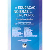 A EDUCAÇÃO NO BRASIL E NO MUNDO: PRIORIDADE E DESAFIOS ESTUDOS EM HOMENAGEM À PROFA. DRA. NAURA SYRIA CARAPETO FERREIRA