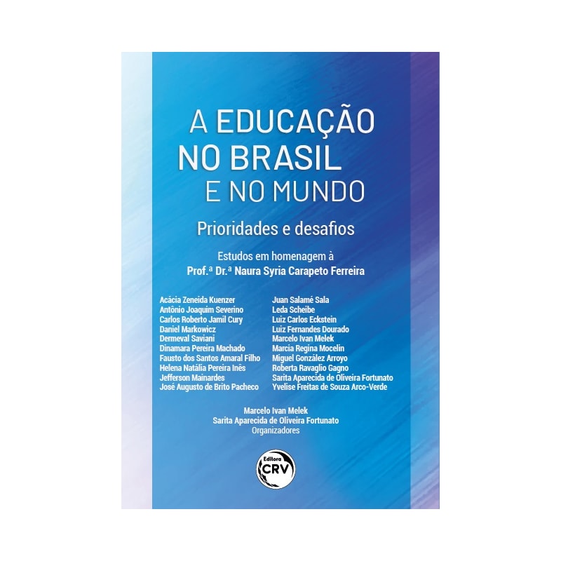 A EDUCAÇÃO NO BRASIL E NO MUNDO: PRIORIDADE E DESAFIOS ESTUDOS EM HOMENAGEM À PROFA. DRA. NAURA SYRIA CARAPETO FERREIRA