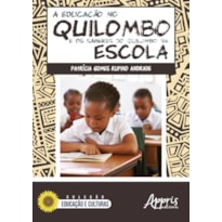A EDUCAÇÃO NO QUILOMBO E OS SABERES DO QUILOMBO NA ESCOLA