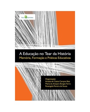 A educação no tear da história: memória, formação e práticas educativas