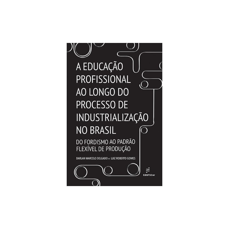 A EDUCAÇÃO PROFISSIONAL AO LONGO DO PROCESSO DE INDUSTRIALIZAÇÃO NO BRASIL