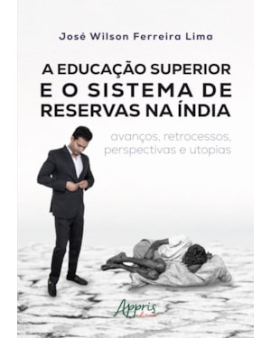 A EDUCAÇÃO SUPERIOR E O SISTEMA DE RESERVAS NA ÍNDIA: AVANÇOS, RETROCESSOS, PERSPECTIVAS E UTOPIAS