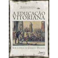 A EDUCAÇÃO VITORIANA SOB A ÓTICA DE CHARLES DICKENS