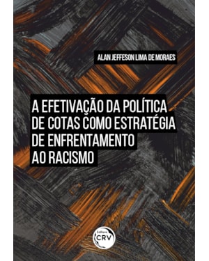 A EFETIVAÇÃO DA POLÍTICA DE COTAS COMO ESTRATÉGIA DE ENFRENTAMENTO AO RACISMO