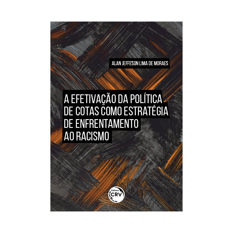 A EFETIVAÇÃO DA POLÍTICA DE COTAS COMO ESTRATÉGIA DE ENFRENTAMENTO AO RACISMO