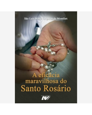 A EFICÁCIA MARAVILHOSA DO SANTO ROSÁRIO