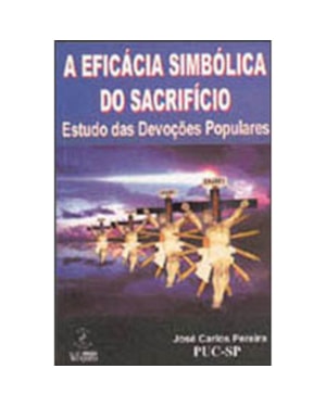 A EFICACIA SIMBOLICA DO SACRIFICIO - ESTUDO DAS DEVOCOES POPULARES - 1