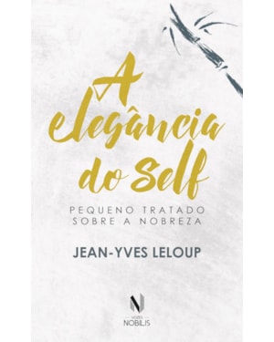 A ELEGÂNCIA DO SELF: PEQUENO TRATADO SOBRE A NOBREZA