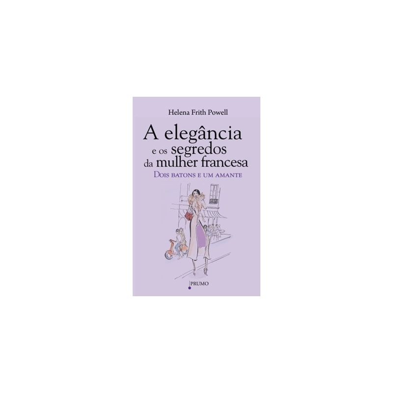 A ELEGÂNCIA E OS SEGREDOS DA MULHER FRANCESA - DOIS BATONS E UM AMANTE