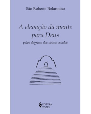 A ELEVAÇÃO DA MENTE PARA DEUS PELOS DEGRAUS DAS COISAS CRIADAS