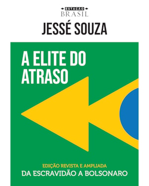 A ELITE DO ATRASO: DA ESCRAVIDÃO A BOLSONARO