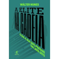 A ELITE NA CADEIA: O DIA A DIA DOS PRESOS DA LAVA JATO