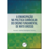 A EMANCIPAÇÃO NA POLÍTICA CURRICULAR DO ENSINO FUNDAMENTAL DE MATO GROSSO