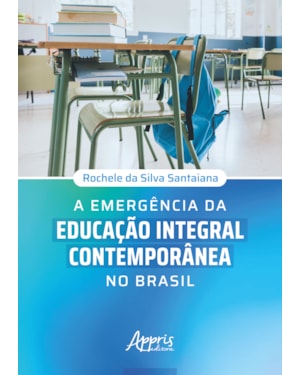 A EMERGÊNCIA DA EDUCAÇÃO INTEGRAL CONTEMPORÂNEA NO BRASIL