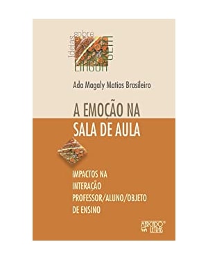 A emoção na sala de aula: impactos na interação professor/aluno/objeto de ensino