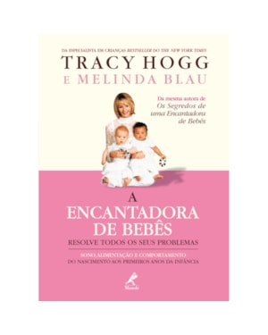 A encantadora de bebês resolve todos os seus problemas: Sono, alimentação e comportamento do nascimento aos primeiros anos da infância