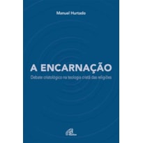 A ENCARNAÇÃO: DEBATE CRISTOLÓGICO NA TEOLOGIA CRISTÃ DAS RELIGIÕES